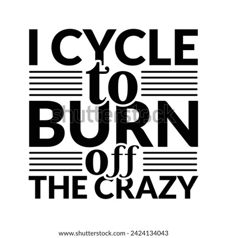 I Bike To Burn Off The Crazy - Cycling T-shirt Design, Illustration for prints on bags, posters, cards, mugs, Cutting Machine, Silhouette Cameo, Hand drawn lettering phrase.