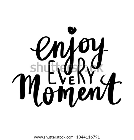 Enjoy every moment - Vector hand drawn lettering phrase. Modern brush calligraphy. Motivation and inspiration quotes for photo overlays, greeting cards, t-shirt print, posters. 商業照片 © 