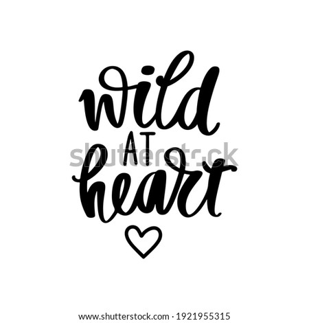 Wild heart - Vector hand drawn lettering phrase. Modern brush calligraphy. Motivation and inspiration quotes for photo overlays, greeting cards, t-shirt print, posters.