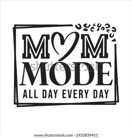 mom mode all day every day background inspirational positive quotes, motivational, typography, lettering design