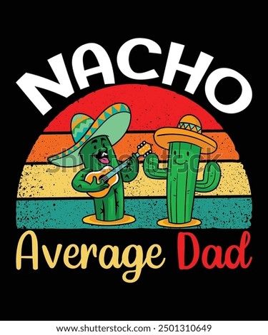 Nacho Average Dad Happy Nacho party shirt print template typography design for art