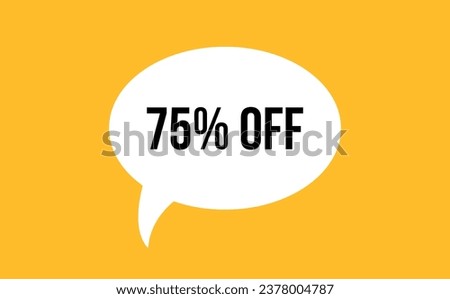 75% off speech bubble discount vector illustration. Communication speech bubble with 75% off text