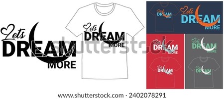 minimalist t shirt design,Break the mold,LETS DREAM MORE,Motivational saying typography t-shirt design Vector