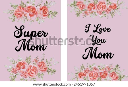 I Love You Mom, Super mom Posters set, mommy greeting cards, templates, Covers with Pink Rose flower arrangement, Light Pink Background for Celebration, decoration, flyer, cover. Vector art.
