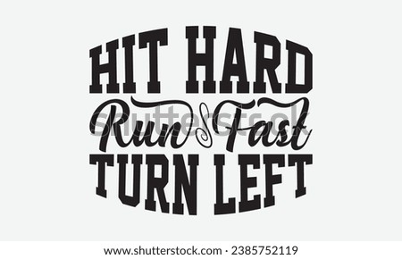 Hit Hard Run Fast Turn Left -Baseball T-Shirt Design, Handmade Calligraphy Vector Illustration, Hand Drawn Lettering Phrase, For Cutting Machine, Silhouette Cameo, Cricut.