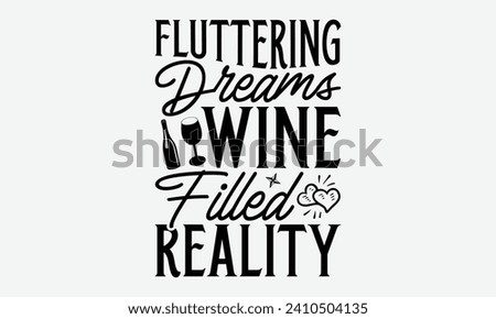 Fluttering dreams wine filled reality -Wine And Butterfly T-Shirt Designs, Calligraphy Motivational Good Quotes, Everything Starts With A Dream, Know Your Worth, For Poster, Hoodie, Wall, Banner.