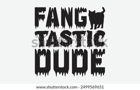 Fang tastic dude - Halloween Typography T-Shirt Designs, Take Your Dream Seriously, It's Never Too Late To Start Something New,  Calligraphy Motivational Good Quotes, For Mugs , Hoodie, Wall, Banner, 