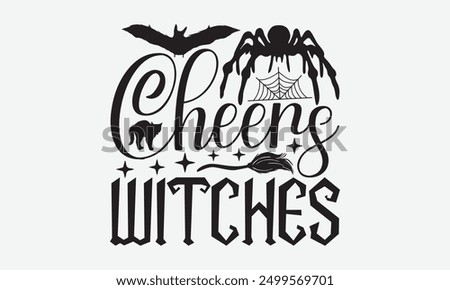 Cheers witches - Halloween Typography T-Shirt Designs, It's Never Too Late To Start Something New, Calligraphy Motivational Good Quotes, For Poster, Hoodie, Wall, Banner, And Flyer.