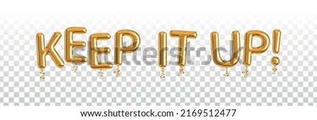 Vector realistic isolated golden balloon text of Keep It Up on the transparent background. Concept of appreciation. Foto d'archivio © 