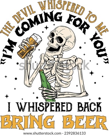 Skeleton silhouette, The Devil Whispered To Me I'm Coming For You I Whispered Bring Beer, Funny Skeleton, Funny Skull, Skeleton Dink Beer Cricuit Cut File, Party Alcoholic Drink