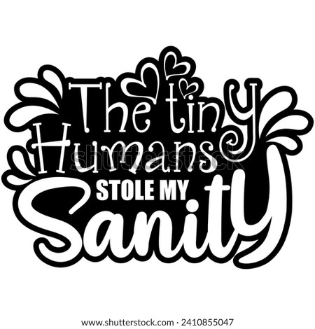 tiny humans stole my sanity black vector graphic design and cut file