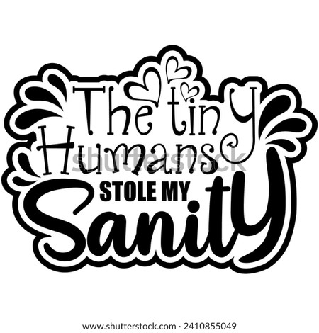 tiny humans stole my sanity black vector graphic design and cut file
