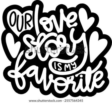 our love story is my favorite valentines day black vector graphic design and cut file