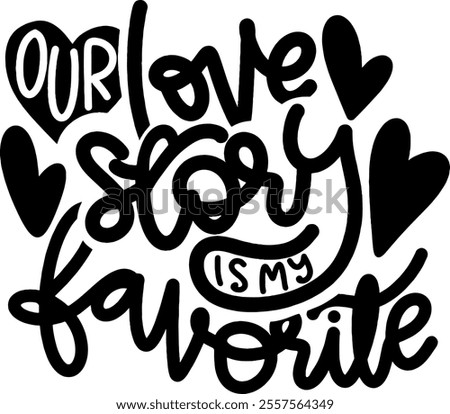 our love story is my favorite valentines day black vector graphic design and cut file