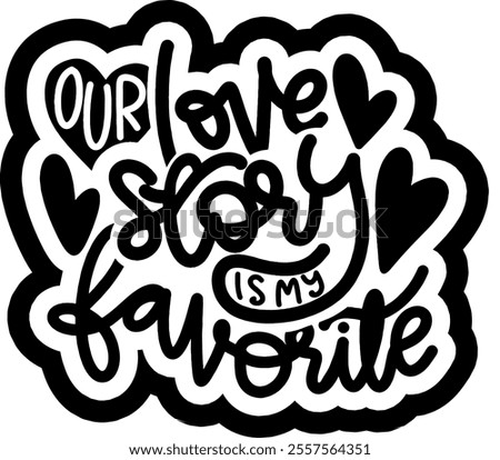 our love story is my favorite valentines day black vector graphic design and cut file