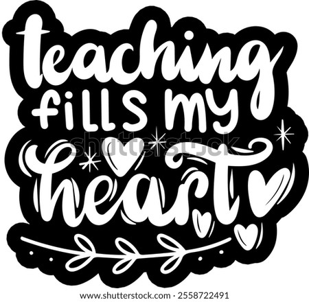 teaching fills my heart valentines day black vector graphic design and cut file