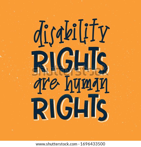 Motivational quote hand drawn color lettering. Disability right are human rights. Injured people saying. Handicapped person phrase on orange background. Old senior people. Inspirational poster.
