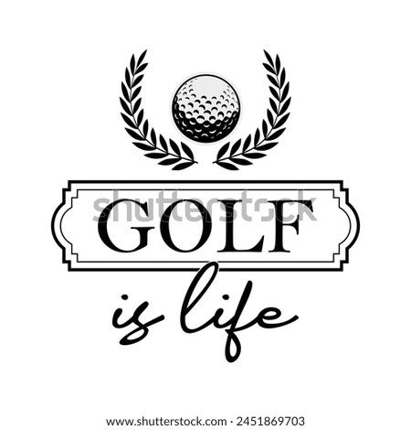 Golf Is Life T-shirt Quotes Design Vector Illustration Clipart Eps 