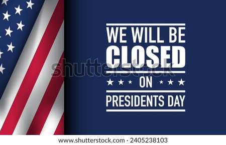 Presidents Day Background Design. We will be Closed on Presidents Day. Vector Illustration.