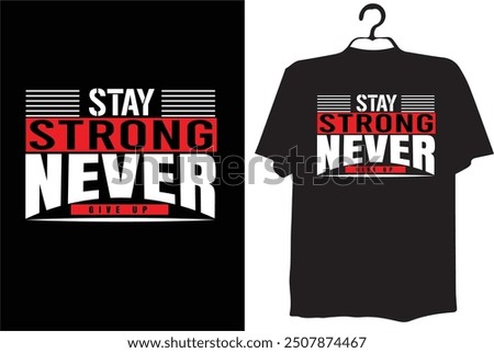 typography t-shirt design(stay strong never give up)