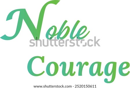 Noble Courage T-Shirt Creative Design with Special Quote , Adobe Illustrator Artwork