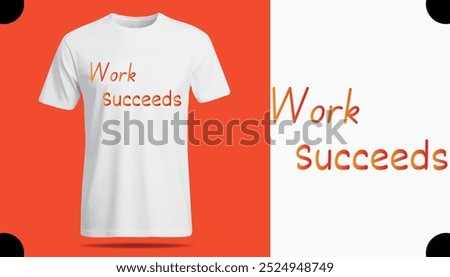 Work Succeeds T Shirt Creative Design with Special Quote , Adobe Illustrator Artwork