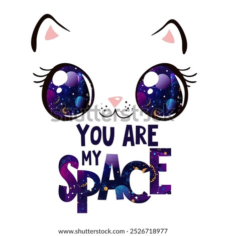 Space kawaii cat face. Design for printing on shirt with slogan you are my space. Templates for celebration, poster, banner. Lovely print for t-shirt. Vector illustration