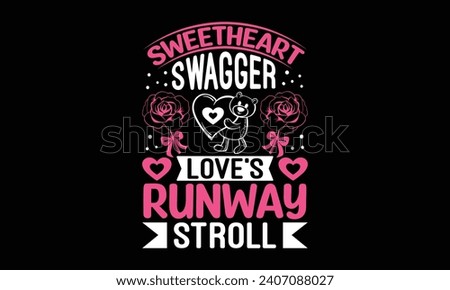 Sweetheart Swagger Love's Runway Stroll - Valentines Day T - Shirt Design, Hand Drawn Lettering Phrase, Cutting And Silhouette, For The Design Of Postcards, Cutting Cricut And Silhouette, EPS 10.