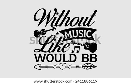 Without Music Like Would Bb - Music T-Shirt Design, Hand lettering illustration for your design, Cut Files for Cricut, Digital Download, EPS 10.