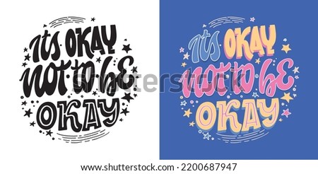 It's okay not to be okay. Hand drawn funny lettering quote. Inspiration slogan for print and poster design. Cool for t shirt and mug printing.