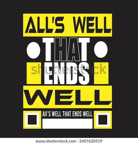 All's that ends well motivational typography tshirt design for everyone