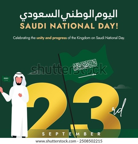 Saudi National Day 23rd September. Saudi day banner, post with its flags, an arabic man wearing thobe. The day celebrates the unification of the Kingdom and its founding by His Majesty King Abdul Aziz