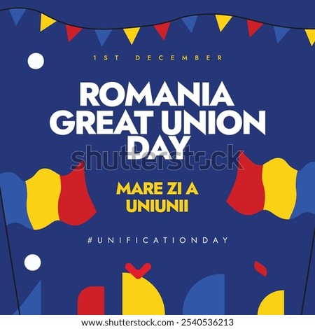 Romania great union day. 1st December Romania Union day celebration banner with its flags, Abstract art elements. The day recalls country's unification in 1918, and it is marked as national holiday.