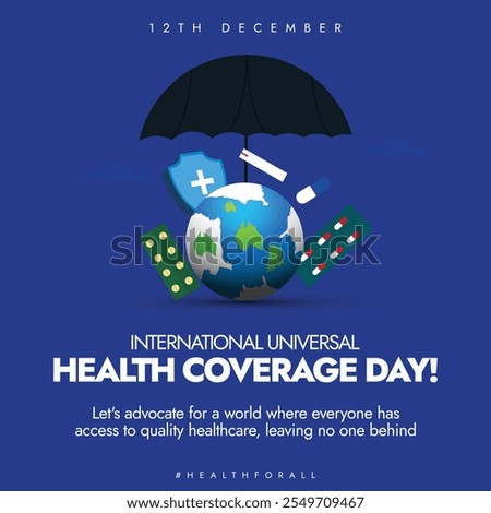 Health coverage day 12th December banner, post. International health coverage day cover banner with an earth globe, medicines, under an umbrella, protection shield. The day forces to have good health.