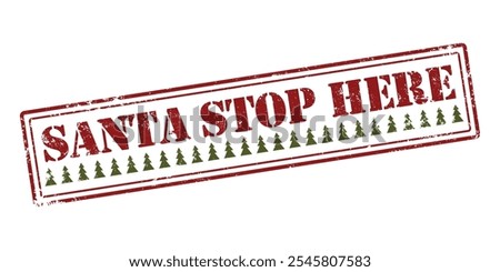 Santa please stop here. Rubber Grunge stamp with text for Christmas. Winter, new year