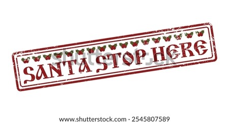 Santa please stop here. Rubber Grunge stamp with text for Christmas. Winter, new year