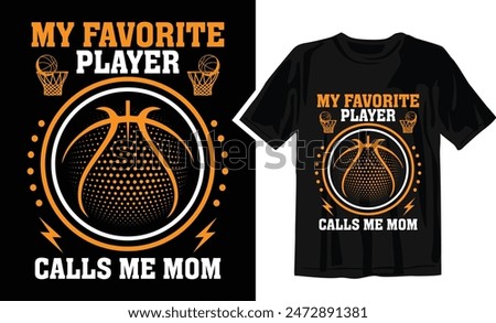 My Favorite Player Calls Me Mom
 - Basketball t shirt design Template .Can be used for printable souvenirs ( t-shirt, magnet, mug, cup).
