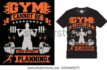 Gym cannot be done without planning, Gym fitness typography t shirt design. Motivational lovers vector t shirts designs. Ready for print, cover, fashion, background, exercise, quote, banner, pod.