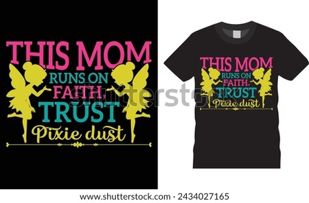 This mom runs on faith, trust pixie dust, Mother’s Day Typography colorful vector t-shirt design template. For mother day t-shirt design with quote and design ready for holiday poster, print, apparel