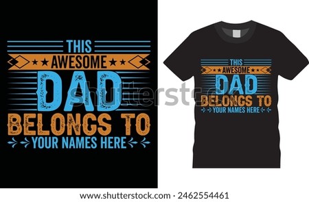 This awesome dad belongs to your names here, Father’s Day vector t-shirt design. Father Day t-shirt design with motivational quote. T shirt design template, vector design, any print, clothes, poster.