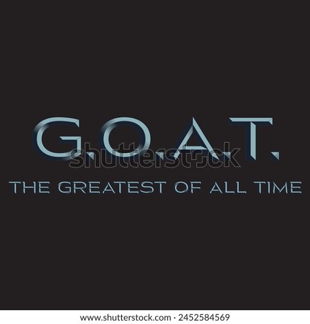 G.O.A.T. The greatest of all time typography graphic print , Abstract fashion drawing and creative design for t-shirts, mugs, graphic tee, sweatshirt, cases, etc. Illustration in modern style