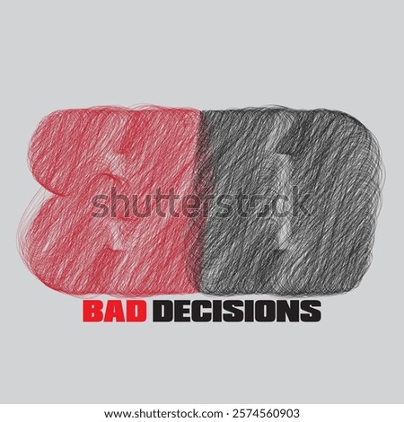 bad decisions typography graphic print , Abstract fashion drawing and creative design for t-shirts, mugs, graphic tee, sweatshirt, cases, etc. Illustration in modern style for clothes