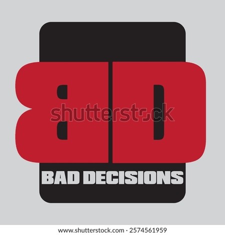 bad decisions typography graphic print , Abstract fashion drawing and creative design for t-shirts, mugs, graphic tee, sweatshirt, cases, etc. Illustration in modern style for clothes