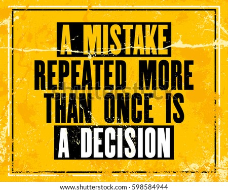 Inspiring motivation quote with text A Mistake Repeated More Than Once Is A Decision. Vector typography poster design concept. Distressed old metal sign texture.
