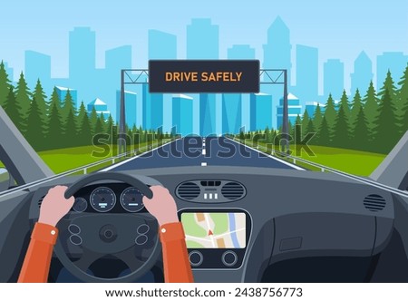 Drive safely concept. The driver s hands on the steering wheel. Drive safely warning billboard. View of the road from car interior. Vehicle salon, inside car driver . Vector illustration in flat style