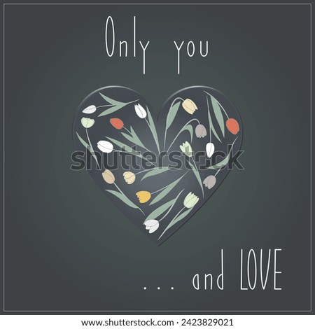 Postcard, love message on a pale background pale heart filled with tulips and phrase Only you and LOVE. Floral. Vector.