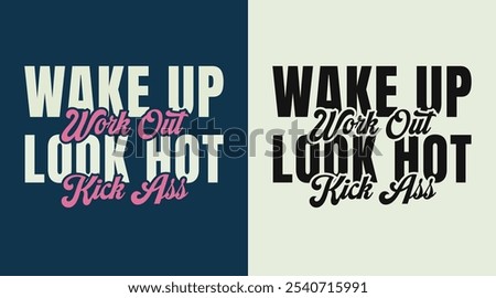 Wake Up, Work Out, Look Hot, Kick Ass: Inspirational Workout Vector