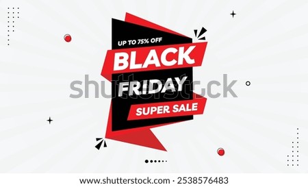 Black Friday Super Sale - Up to 75% Off! One-Day Only! Bold Sale Banner Templates with Red, Black White Gradient Background, Perfect Element Shapes Customizable Designs - Limited-Time Deal