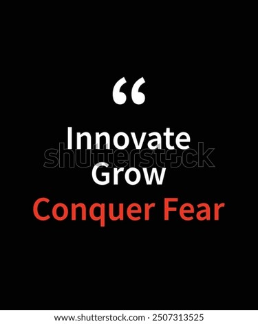 Innovate, Grow, Conquer Fear, typography motivational quotes, modern design slogan. Vector illustration for print t shirt, apparel, background, poster, banner, postcard or social media content.