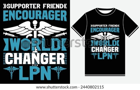 Supporter Friend Encourager World Changer Lpn - Nurse Vector Tshirt - illustration vector art - Nurse T-shirt Design Template - Print
